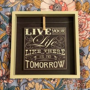 “Live your life like there is no tomorrow” sign